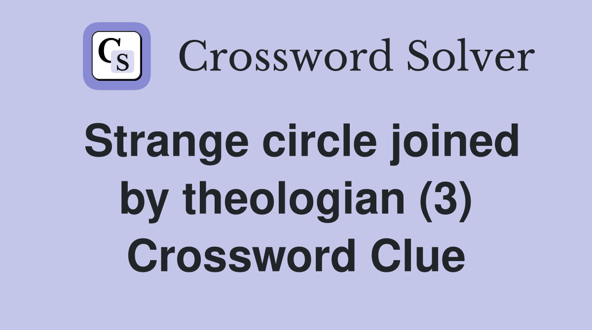 Strange circle joined by theologian (3) Crossword Clue