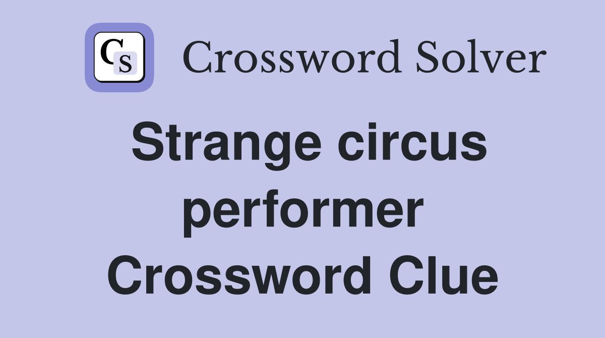 Strange circus performer Crossword Clue
