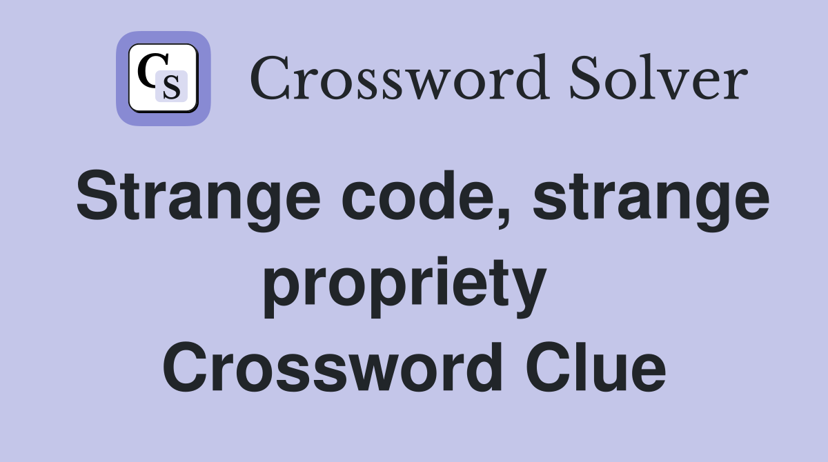 Strange code, strange propriety  Crossword Clue