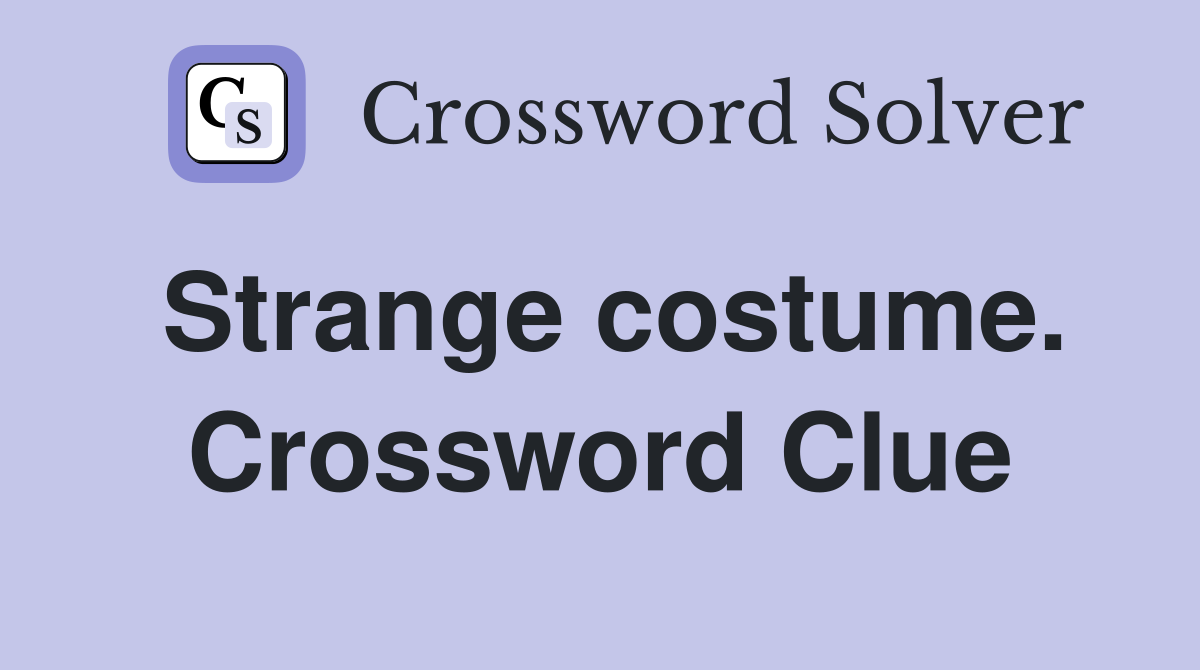 Strange costume. Crossword Clue
