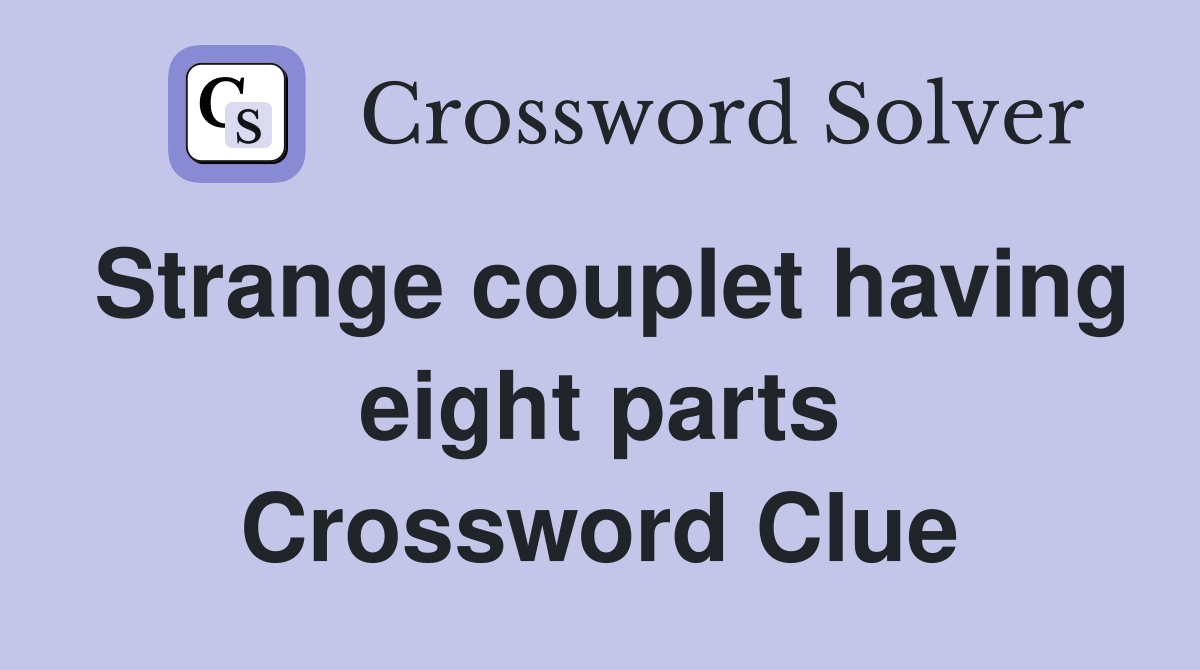 Strange couplet having eight parts Crossword Clue