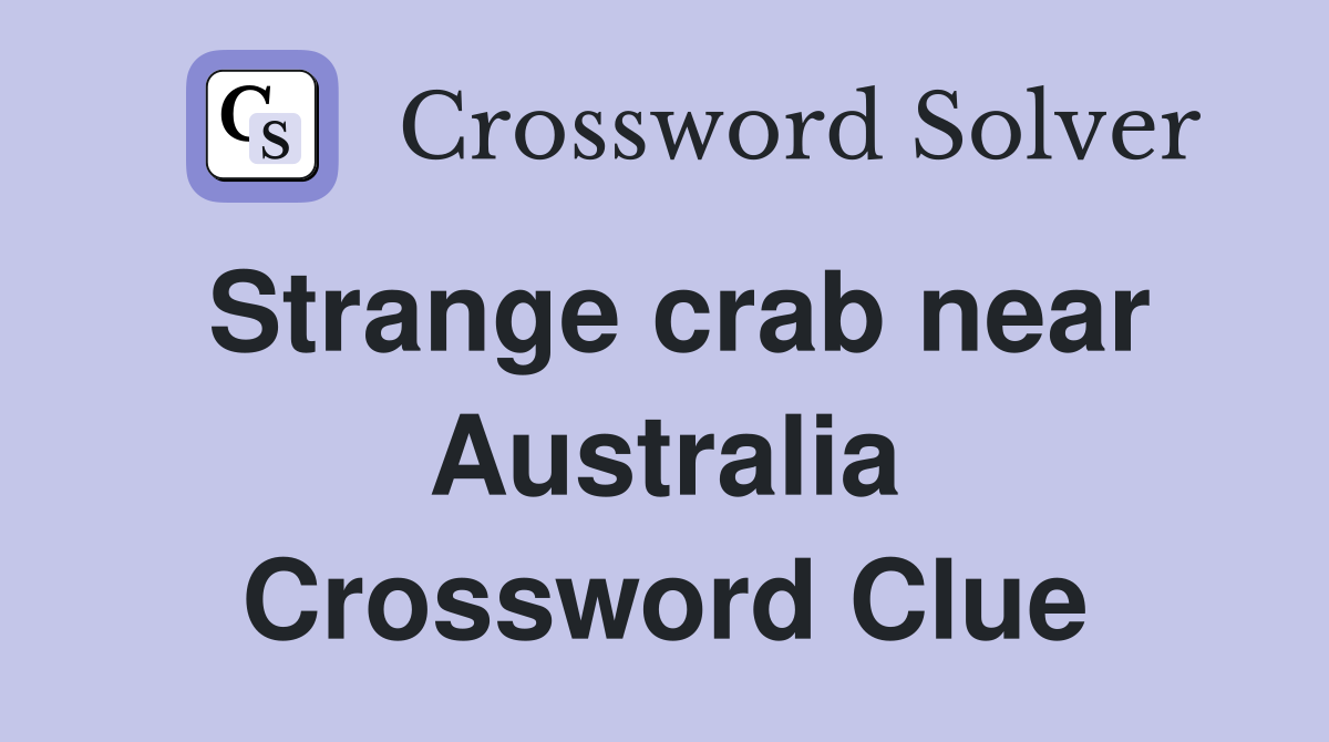 Strange crab near Australia Crossword Clue