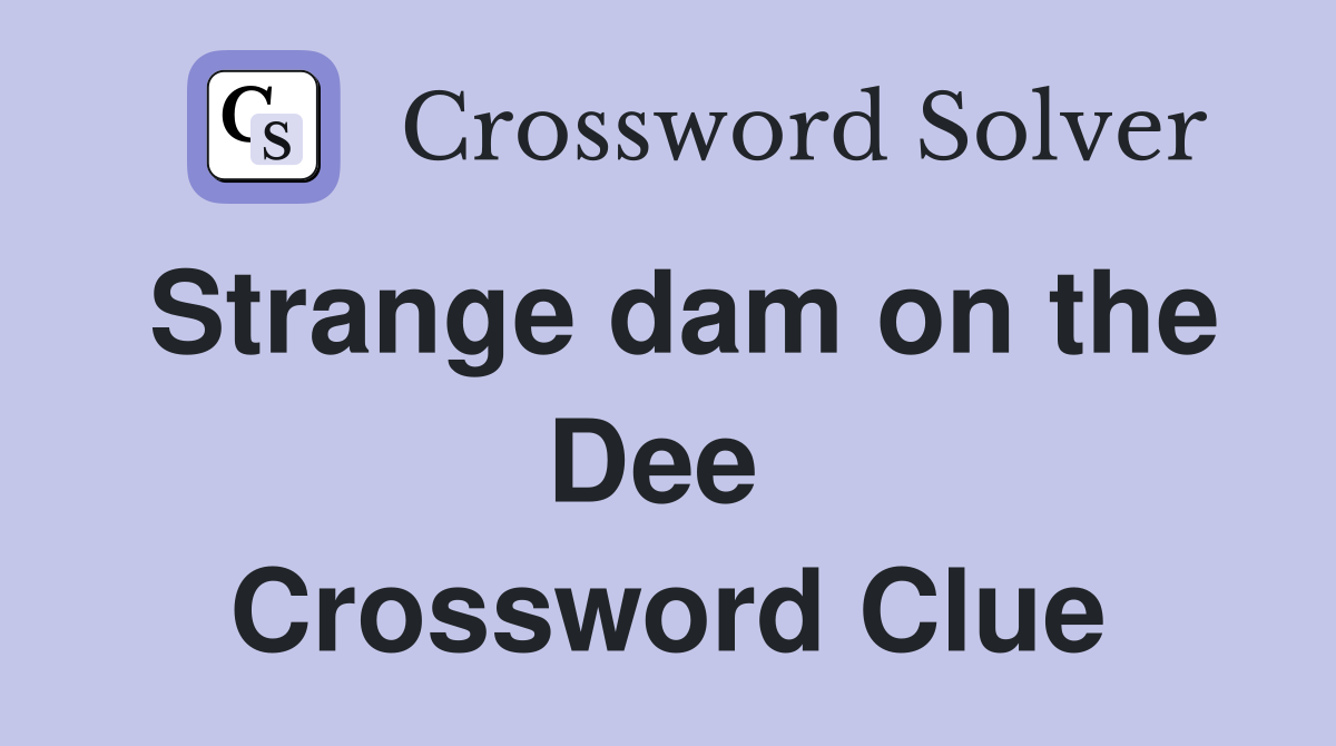 Strange dam on the Dee  Crossword Clue
