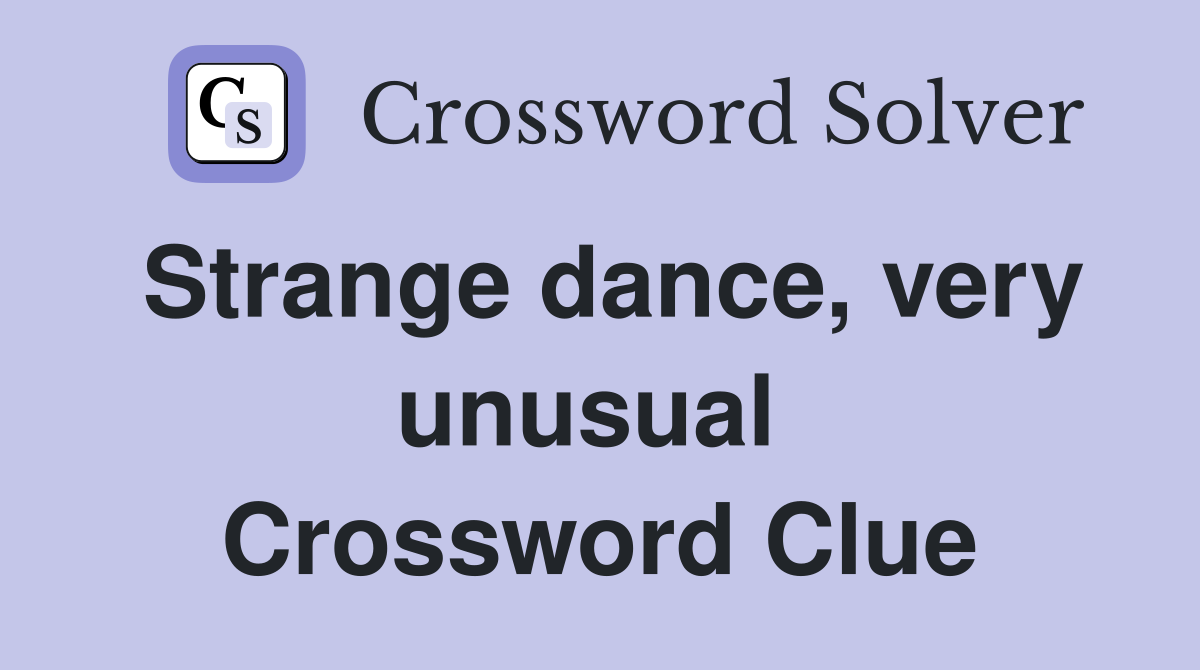 Strange dance, very unusual  Crossword Clue