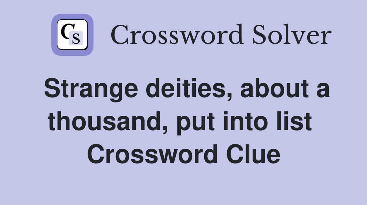 Strange deities, about a thousand, put into list  Crossword Clue