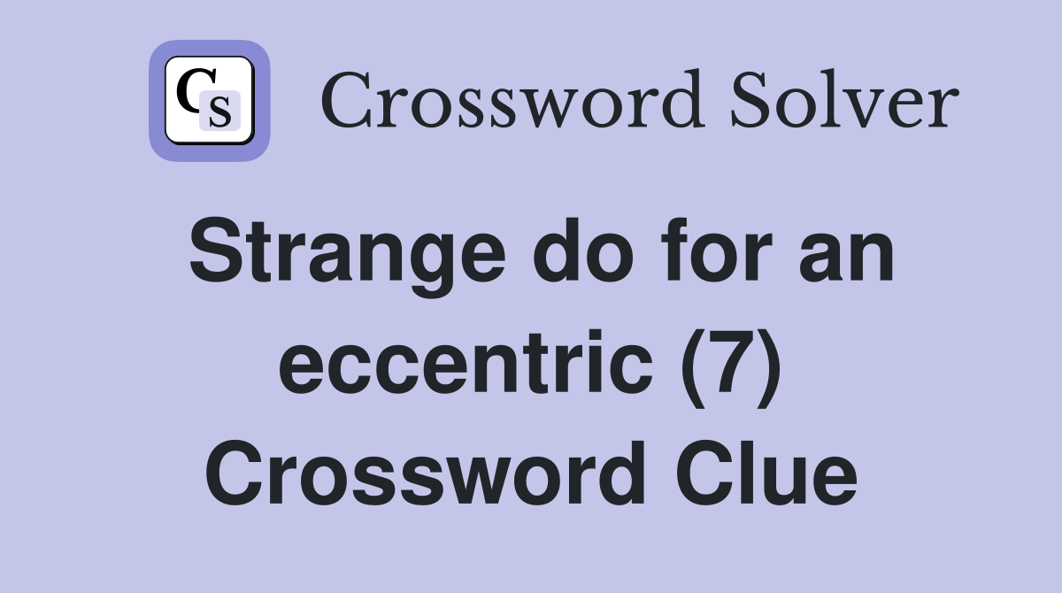 Strange do for an eccentric (7) Crossword Clue