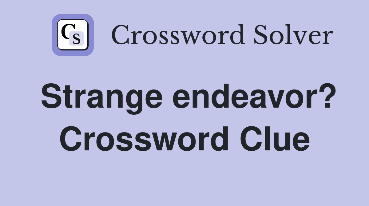 Strange endeavor? Crossword Clue