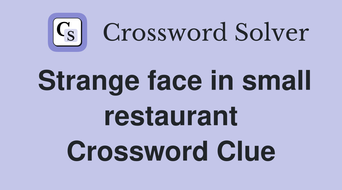 Strange face in small restaurant Crossword Clue