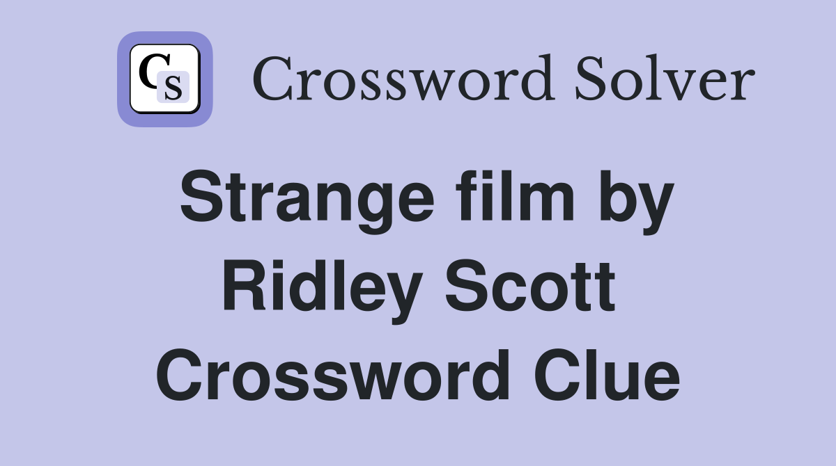 Strange film by Ridley Scott Crossword Clue
