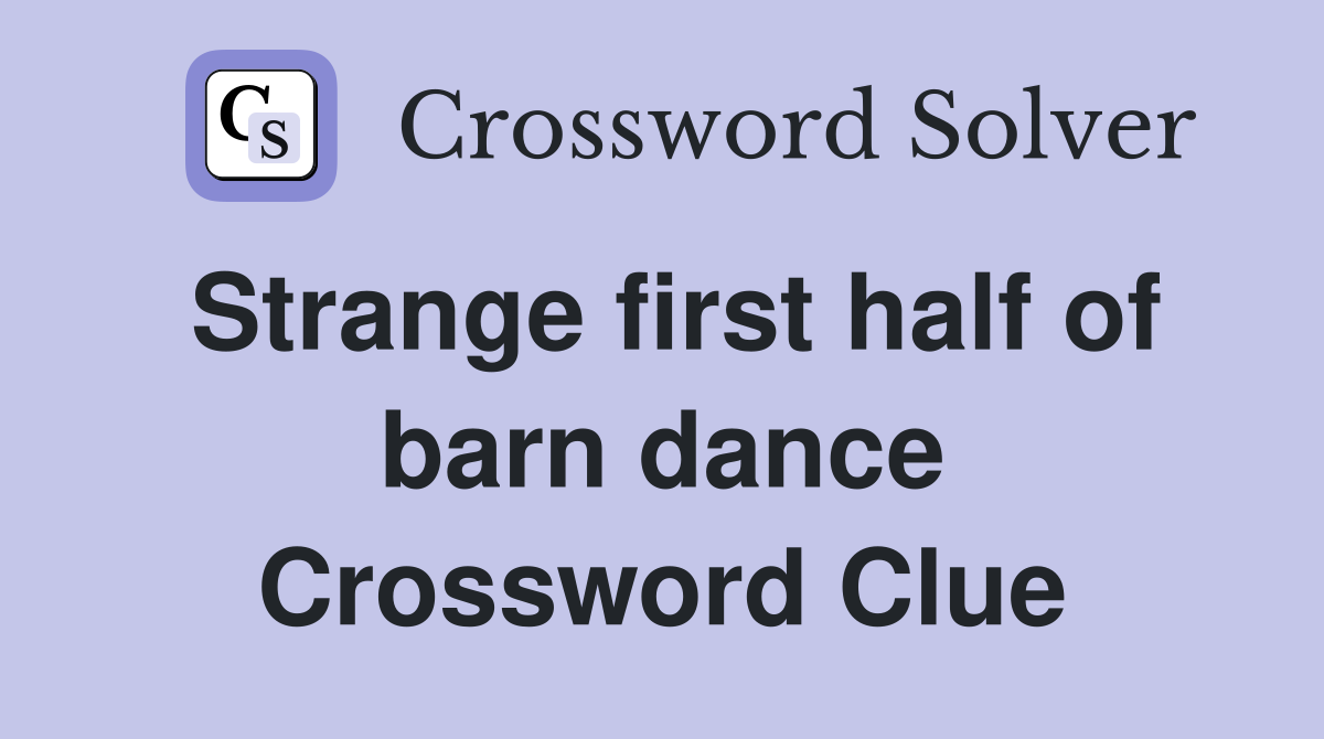 Strange first half of barn dance Crossword Clue