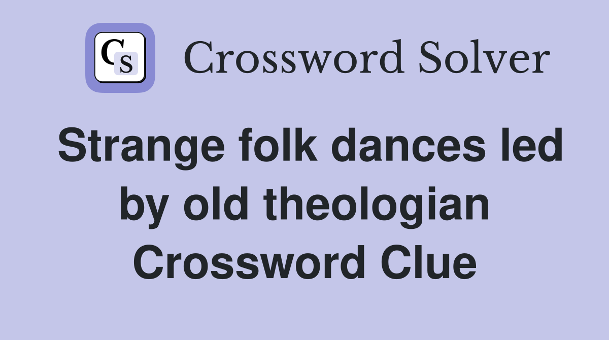Strange folk dances led by old theologian Crossword Clue