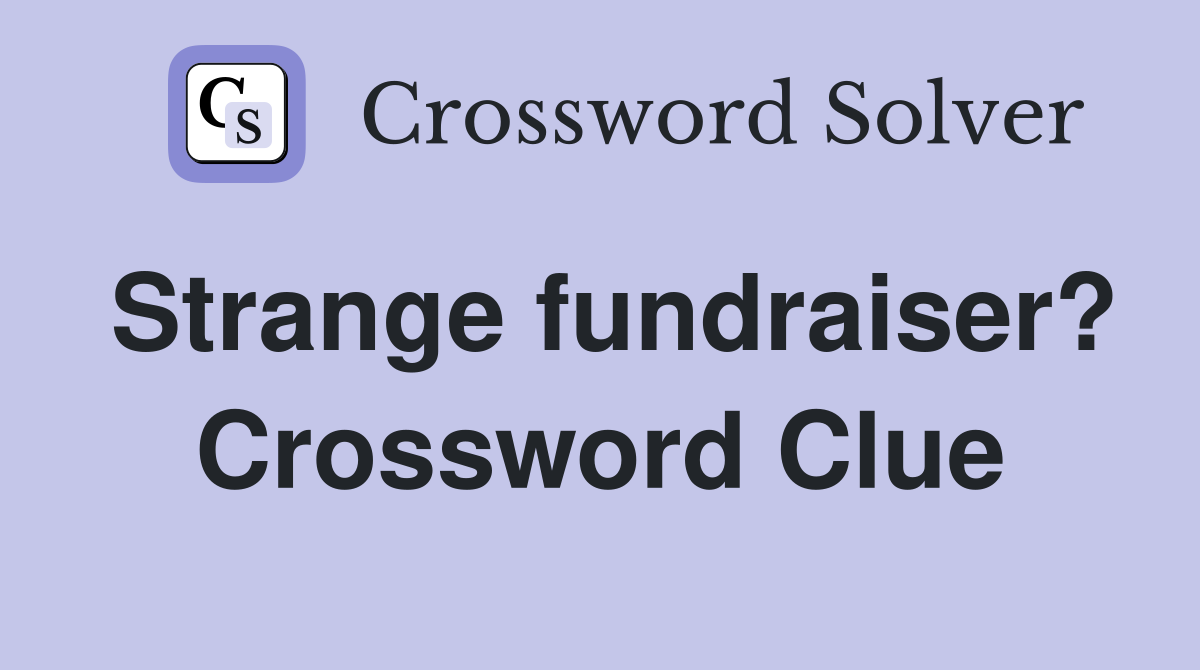 Strange fundraiser? Crossword Clue