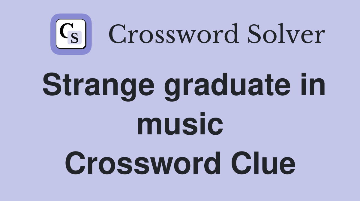 Strange graduate in music Crossword Clue
