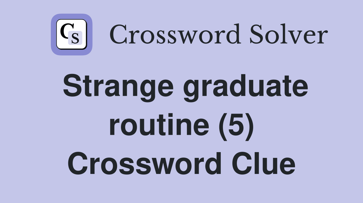 Strange graduate routine (5) Crossword Clue
