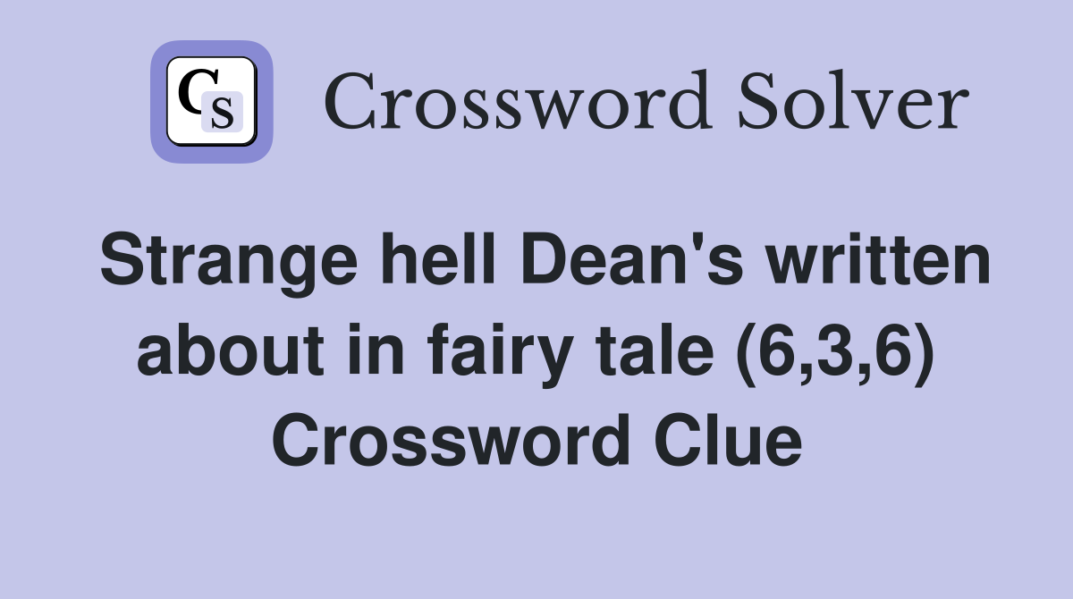 Strange hell Dean's written about in fairy tale (6,3,6) Crossword Clue