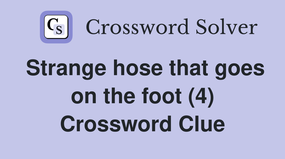 Strange hose that goes on the foot (4) Crossword Clue