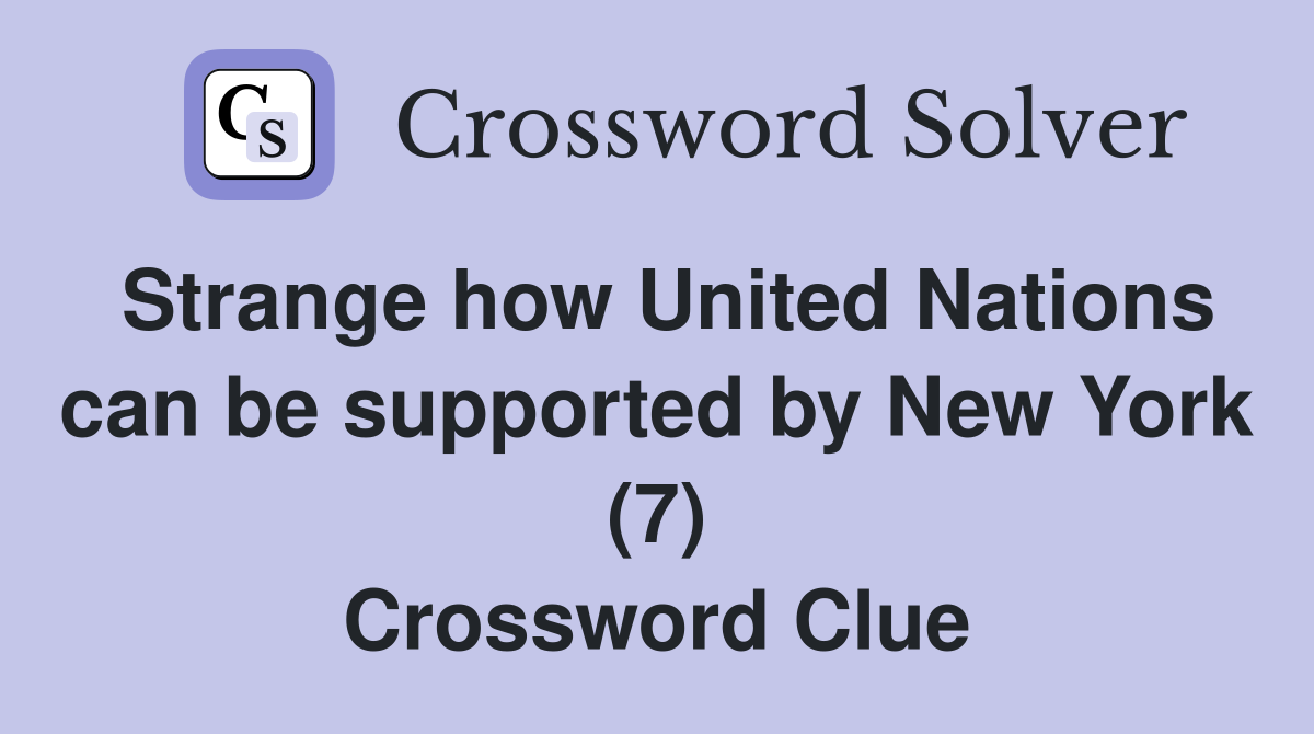 Strange how United Nations can be supported by New York (7) Crossword Clue