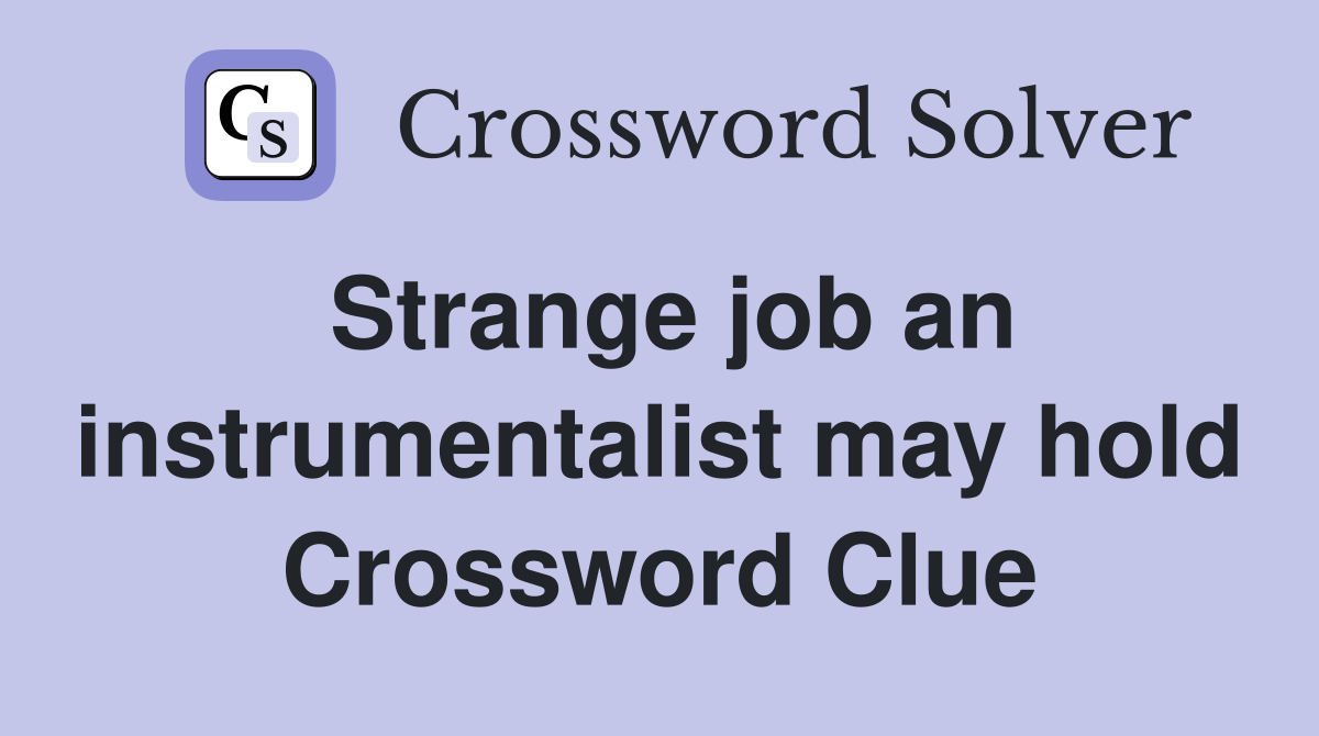 Strange job an instrumentalist may hold Crossword Clue