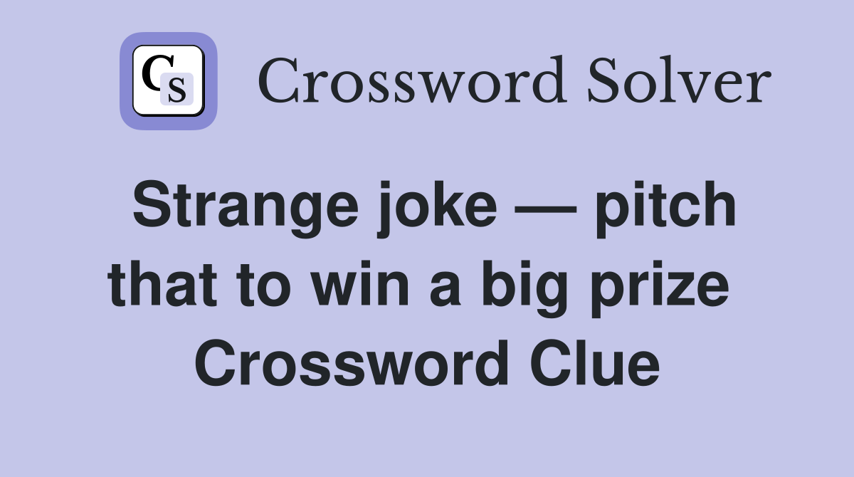 Strange joke — pitch that to win a big prize  Crossword Clue