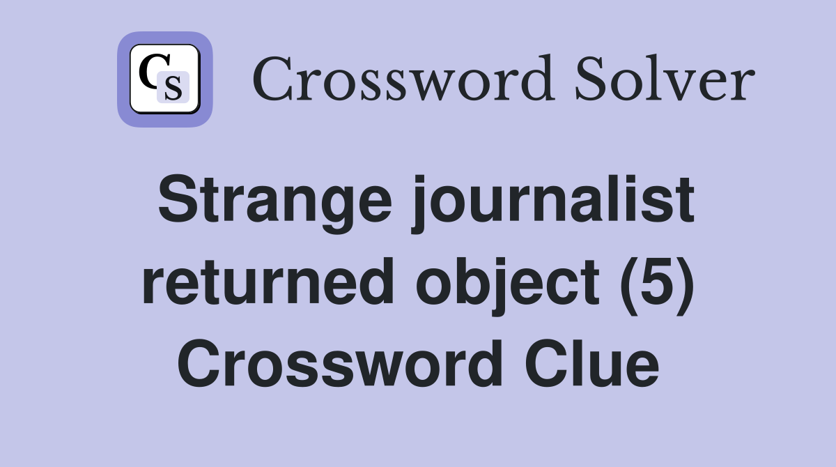 Strange journalist returned object (5) Crossword Clue