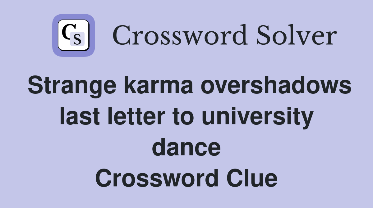 Strange karma overshadows last letter to university dance Crossword Clue