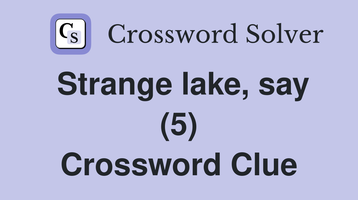 Strange lake, say (5) Crossword Clue
