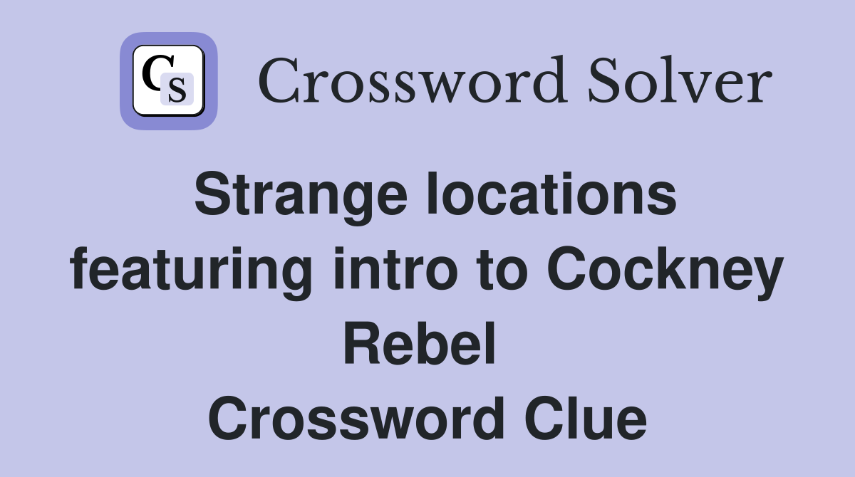 Strange locations featuring intro to Cockney Rebel  Crossword Clue