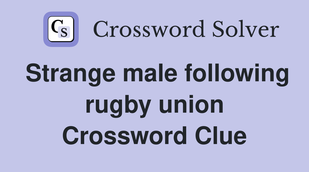 Strange male following rugby union Crossword Clue