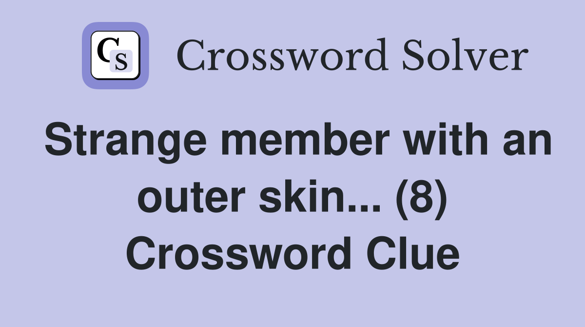 Strange member with an outer skin... (8) Crossword Clue