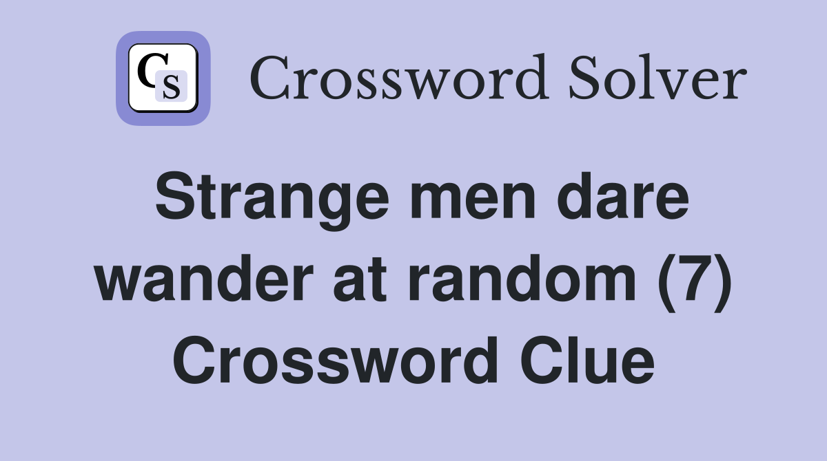 Strange men dare wander at random (7) Crossword Clue