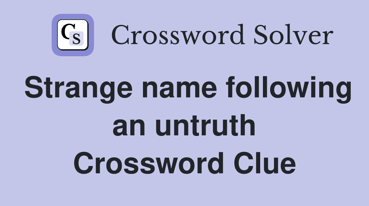 Strange name following an untruth Crossword Clue