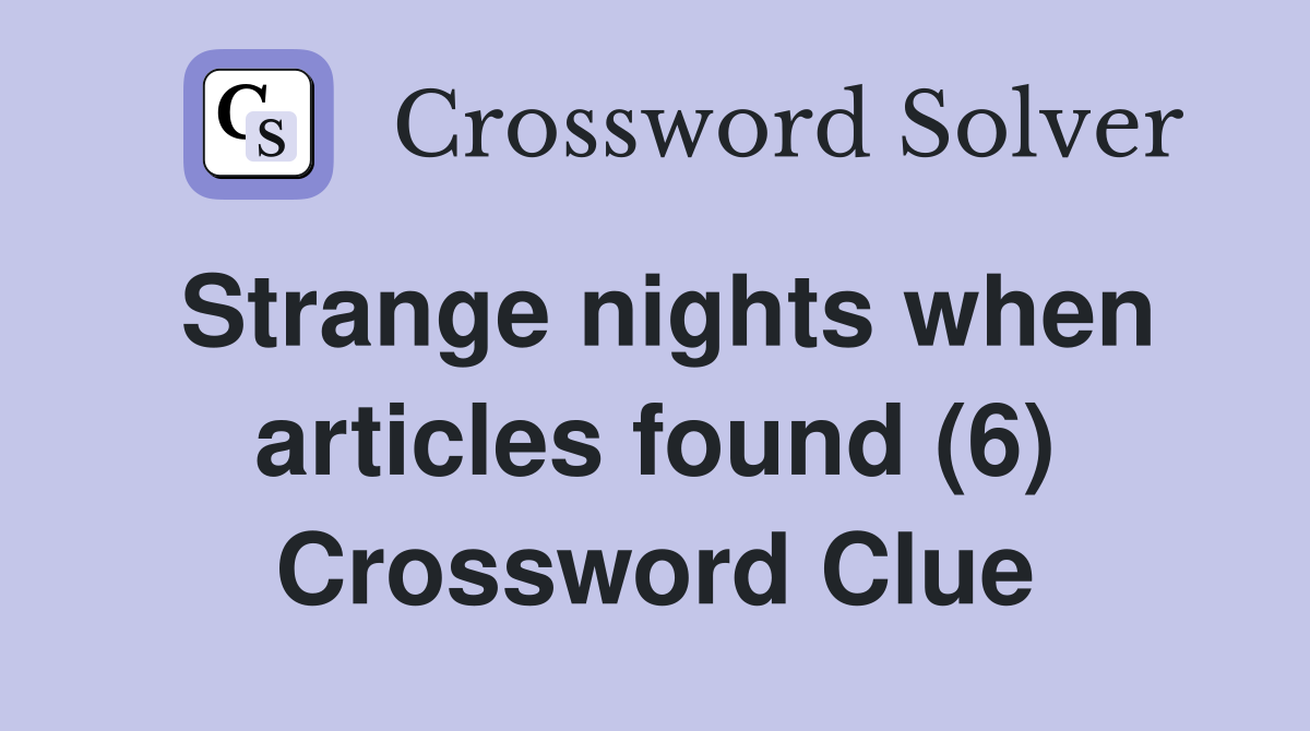 Strange nights when articles found (6) Crossword Clue