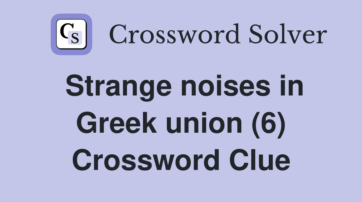Strange noises in Greek union (6) Crossword Clue