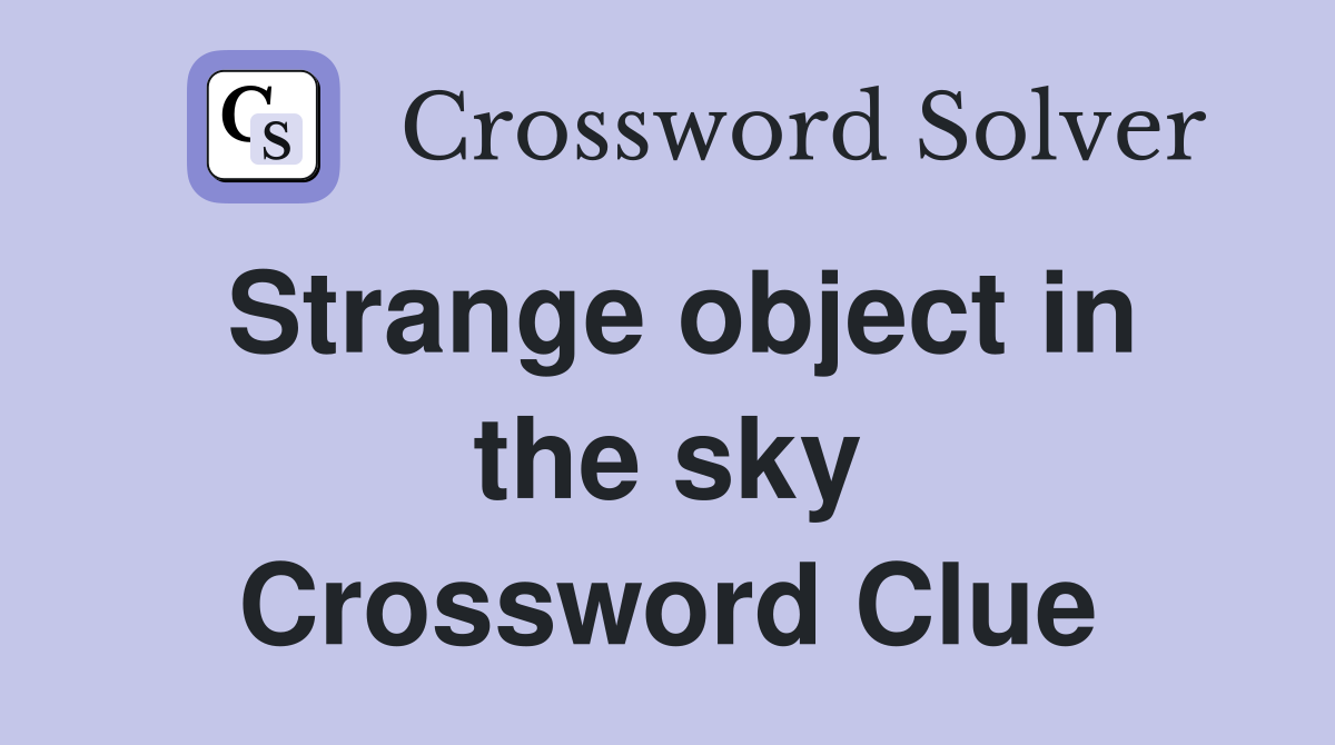 Strange object in the sky Crossword Clue