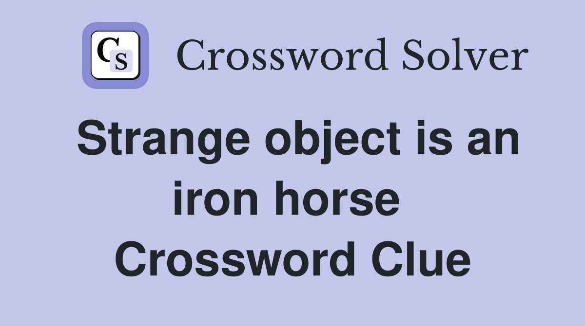 Strange object is an iron horse  Crossword Clue