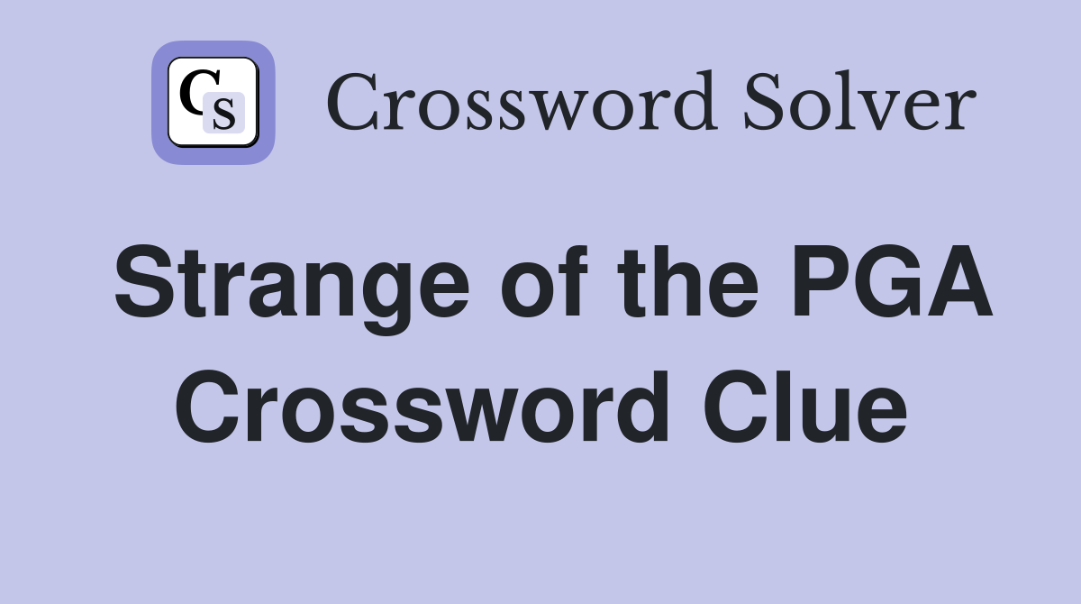 Strange of the PGA Crossword Clue