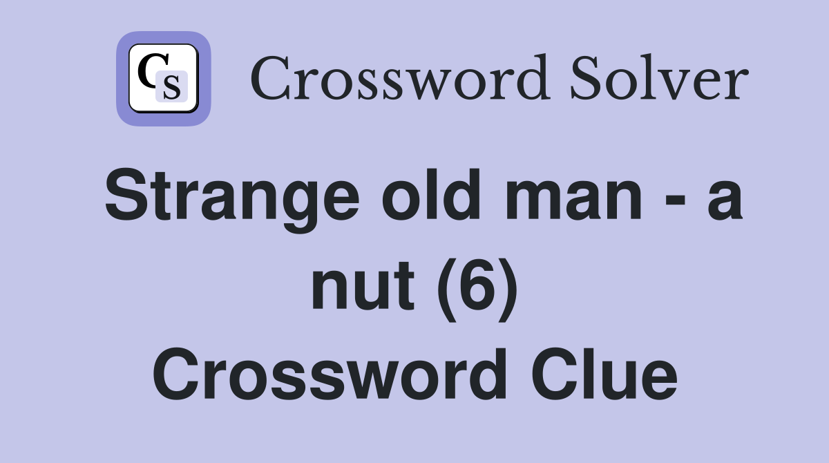 Strange old man - a nut (6) Crossword Clue