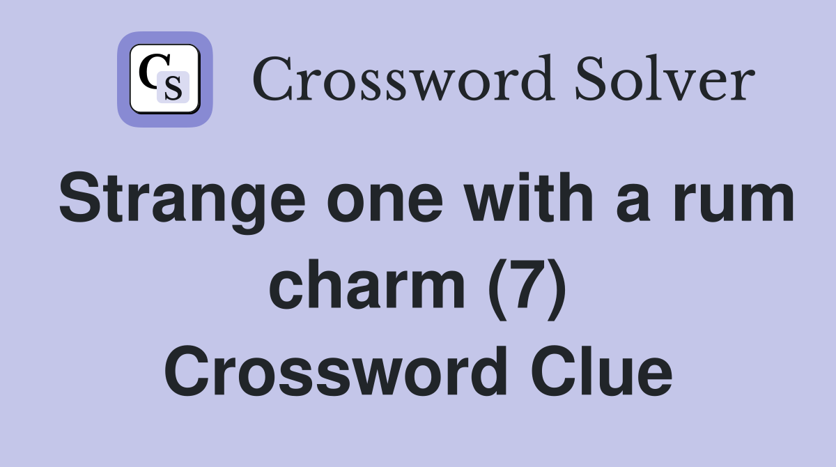 Strange one with a rum charm (7) Crossword Clue