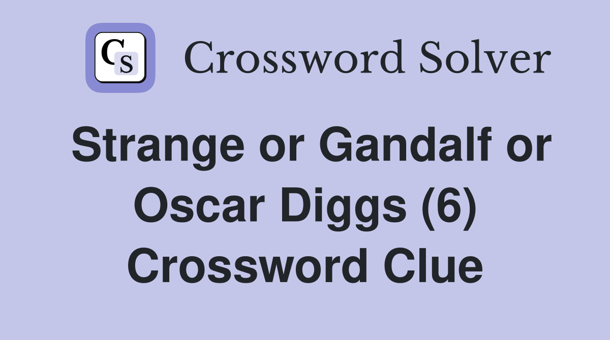 Strange or Gandalf or Oscar Diggs (6) Crossword Clue