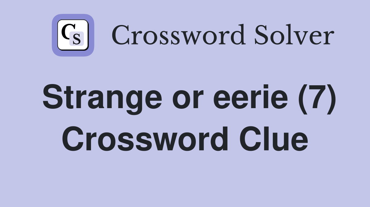 Strange or eerie (7) Crossword Clue
