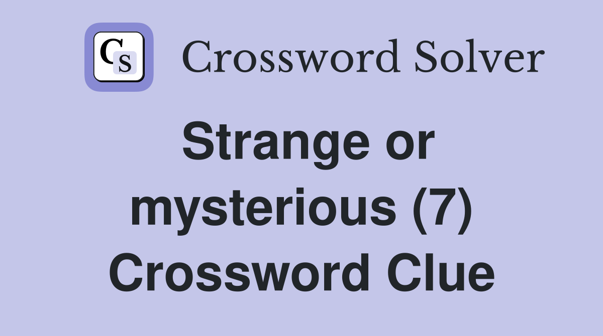Strange or mysterious (7) Crossword Clue