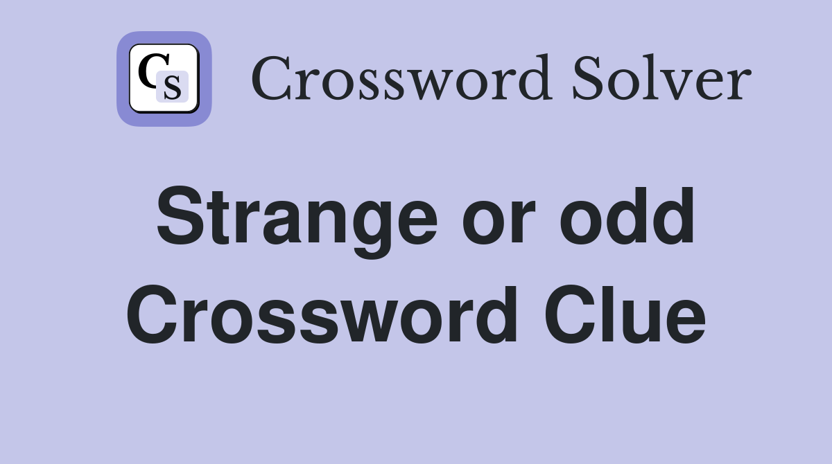 Strange or odd Crossword Clue