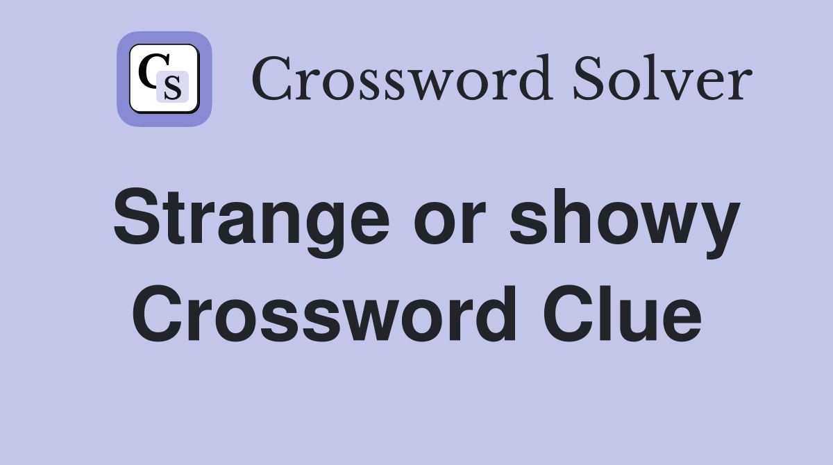 Strange or showy Crossword Clue