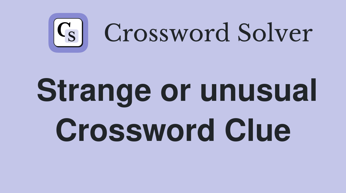 Strange or unusual Crossword Clue