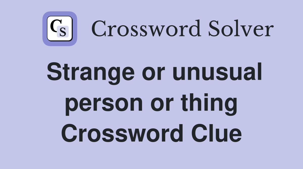 Strange or unusual person or thing Crossword Clue