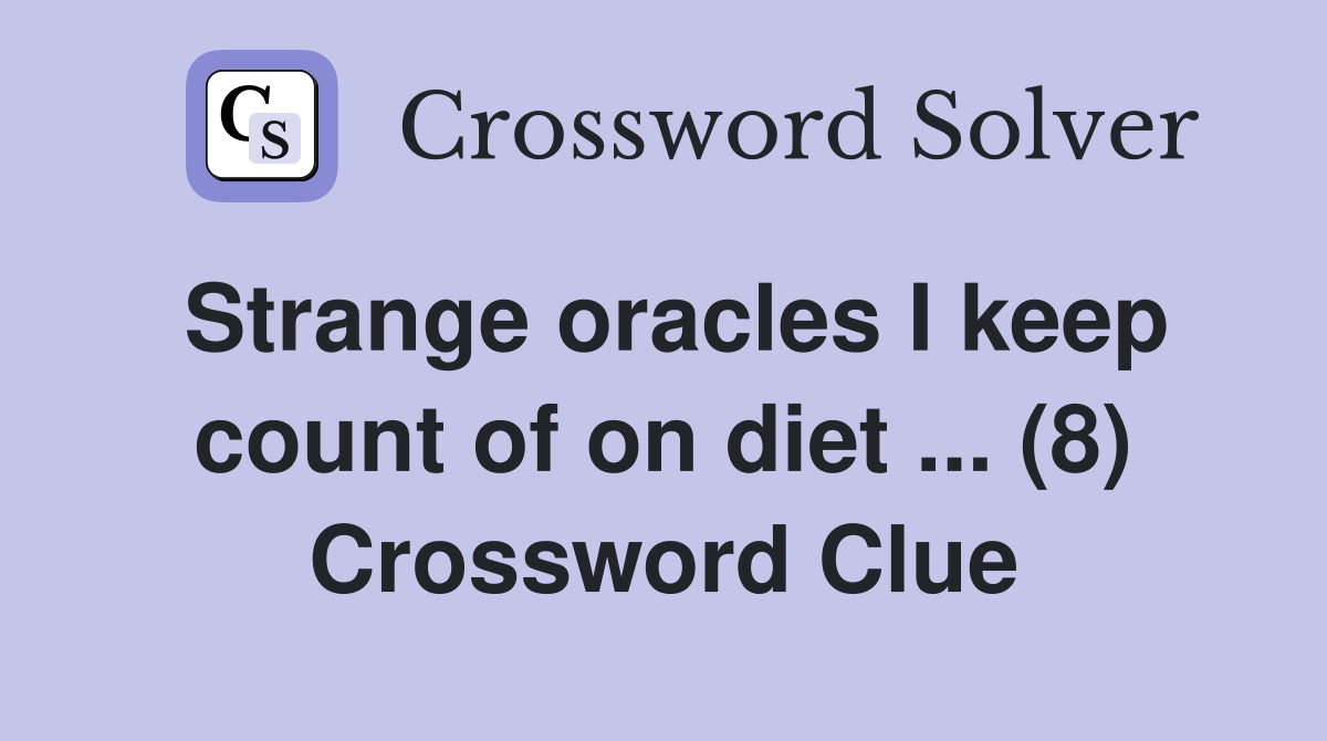 Strange oracles I keep count of on diet ... (8) Crossword Clue