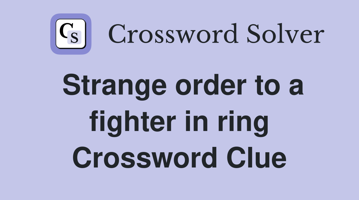 Strange order to a fighter in ring Crossword Clue