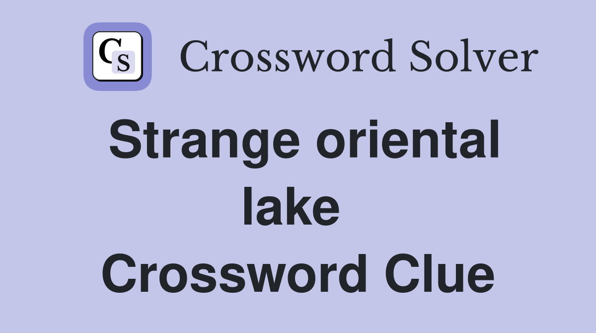 Strange oriental lake  Crossword Clue