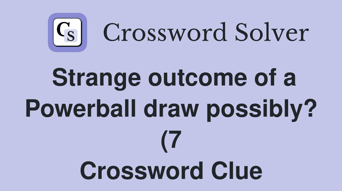 Strange outcome of a Powerball draw possibly? (7) Crossword Clue Strange outcome of a Powerball draw possibly? (7) Crossword Clue