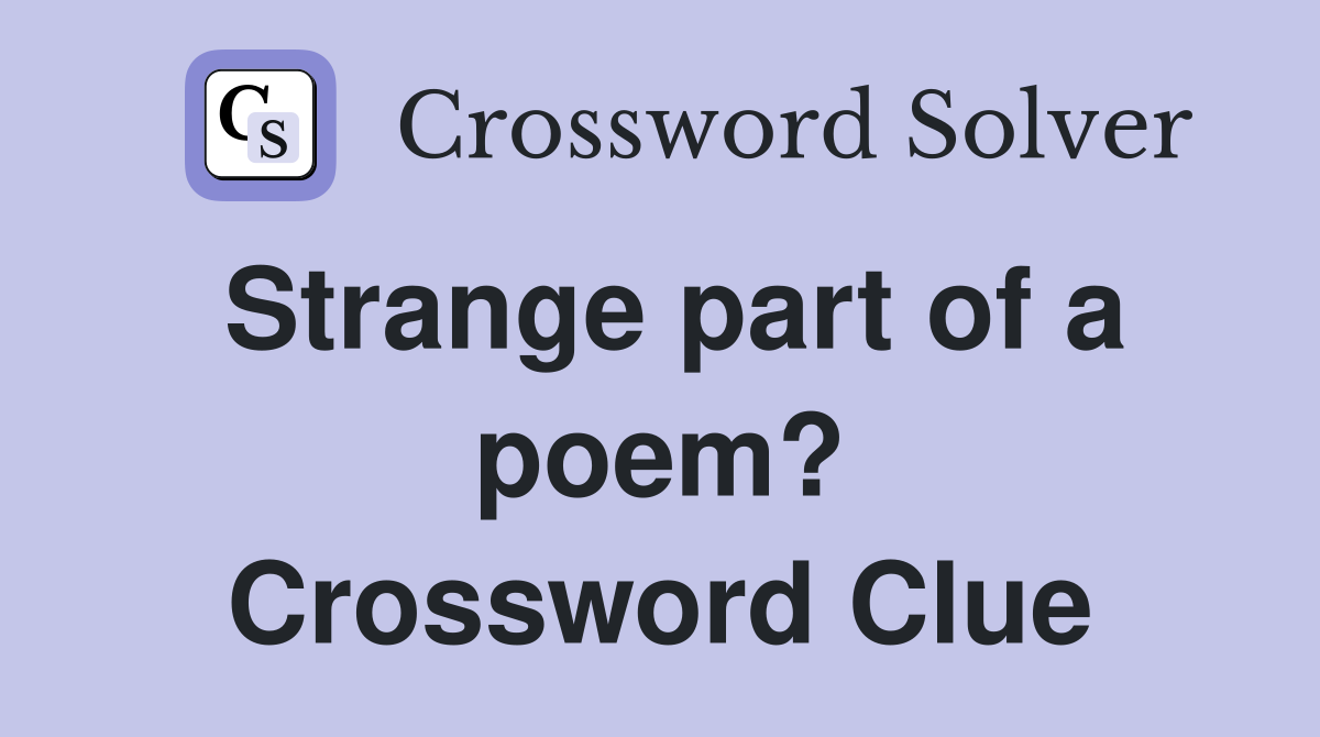 Strange part of a poem? Crossword Clue